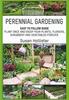 Книга Perennial Gardening : Easy To Follow Guide: Plant Once And Enjoy Your Plants, Flowers, Shrubbery and Vegetables Forever : 1