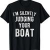 I'm Silently Judging Your Boat Funny Sailing Boating T-Shirt