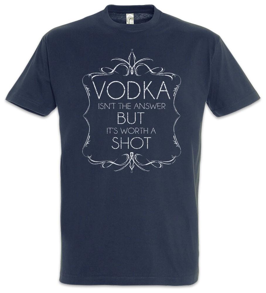 Vodka Isn't The Answer T-Shirt Worth A Shot Fun Party Drunk Alcohol Wodka Wasted
