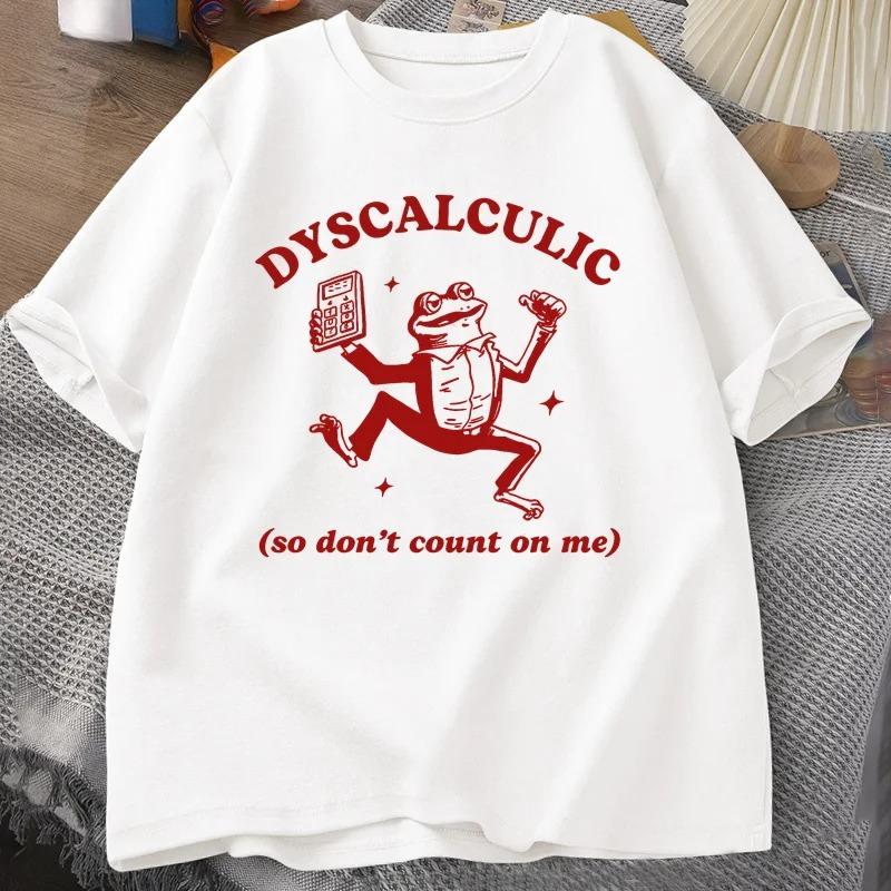 Dyscalculic So Don't Count on Me T-shirt Funny Frog Printed Women T Shirt Stupid Vintage Cartoon Tee Silly Meme T-Shirts