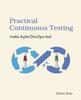 Книга Practical Continuous Testing : Make Agile/DevOps Real