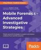 Книга Mobile Forensics - Advanced Investigative Strategies