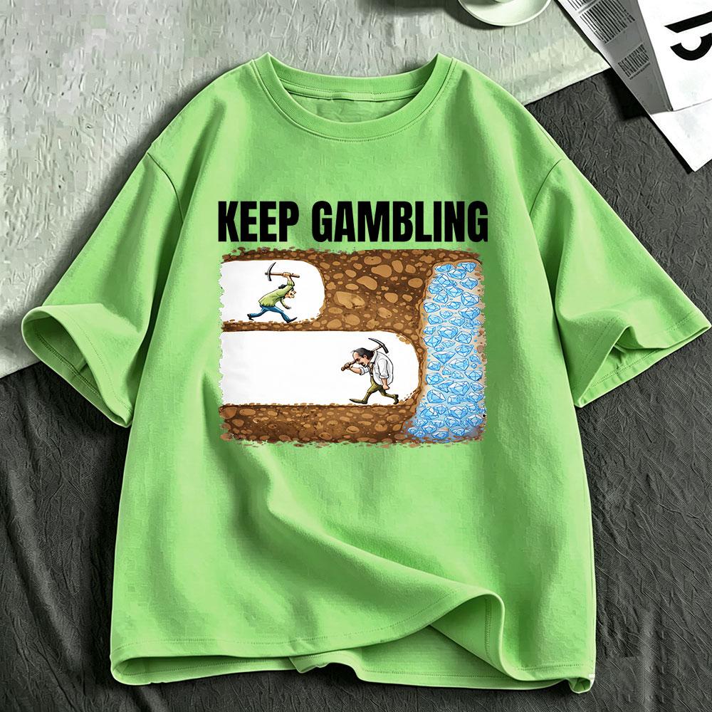 Keep Gambling Mining Funny Meme Tshirt Unisexs Unisex Clothing Fashion Cotton Casual Oversized Short Sleeve Tshirts Streetwear