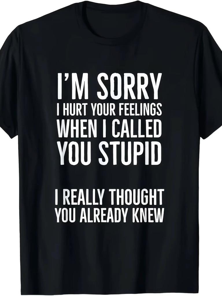 I'm Sorry I Hurt Your Feelings Sarcasm Humor Unisex T‑Shirt S‑5XL