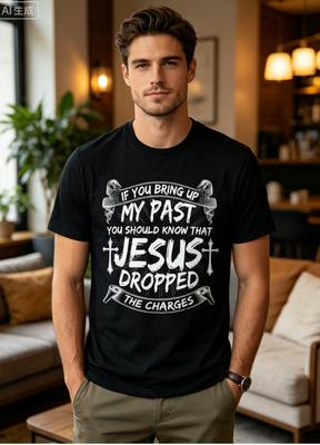 If You Bring Up My Past Jesus Dropped Tshirt Stateunisext Tee Round Neck Short Sleeve Shirt For Allseason Gym Outfits Plus Size