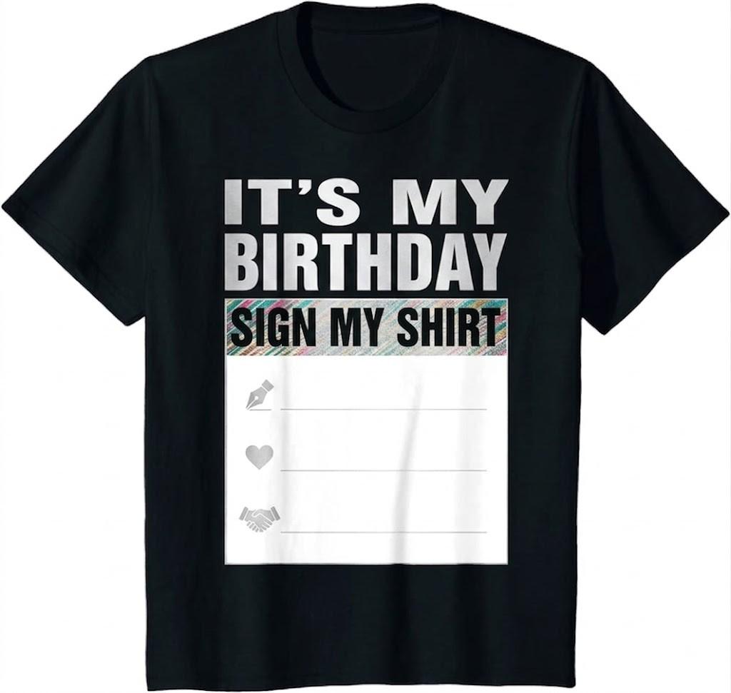 Funny It's My Birthday Sign My Shirt Cute Present T-Shirt Full Size S-5XL