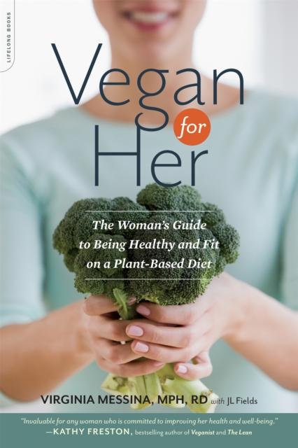 The Vegan for Her : The Woman's Guide To Being Healthy and Fit On a Plant-Based Diet Book