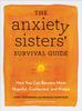The The Anxiety Sisters' Survival Guide : How You Can Become More Hopeful, Connected, and Happy Book
