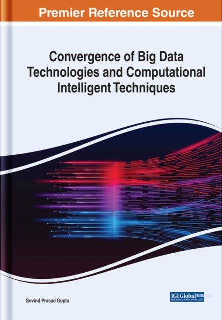 The Convergence of Big Data Technologies and Computational Intelligent Techniques Book