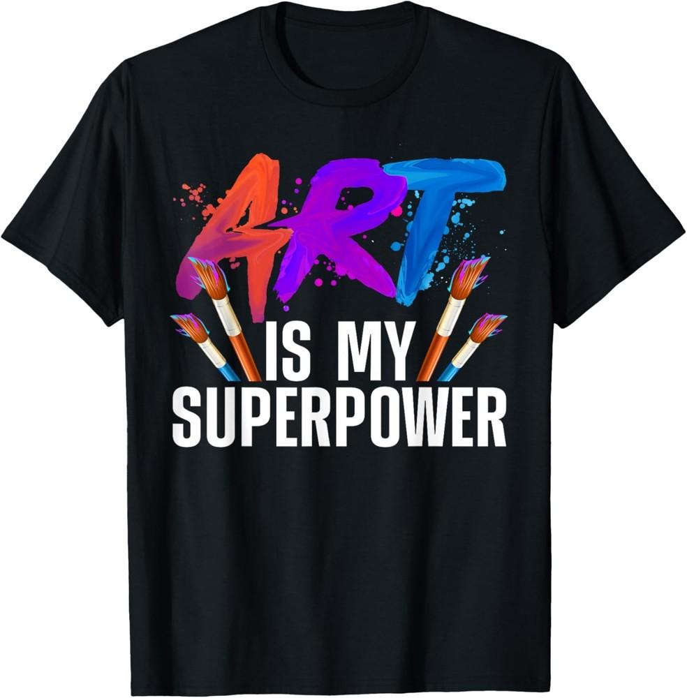 Cool Art For Men Women Art Teacher Artist Painter Superpower TShirt Unisex T-Shirt