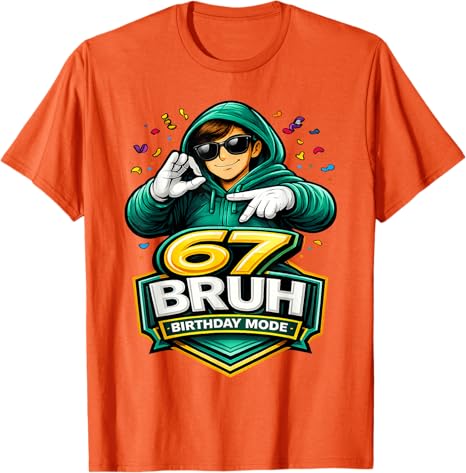 67 Bruh Birthday Mode Funny 6 7 Meme Party TShirt Boys Fashion Y2k Streetwear Clothes Hip Hop Rap Saying Tee Unique Gift Outfit