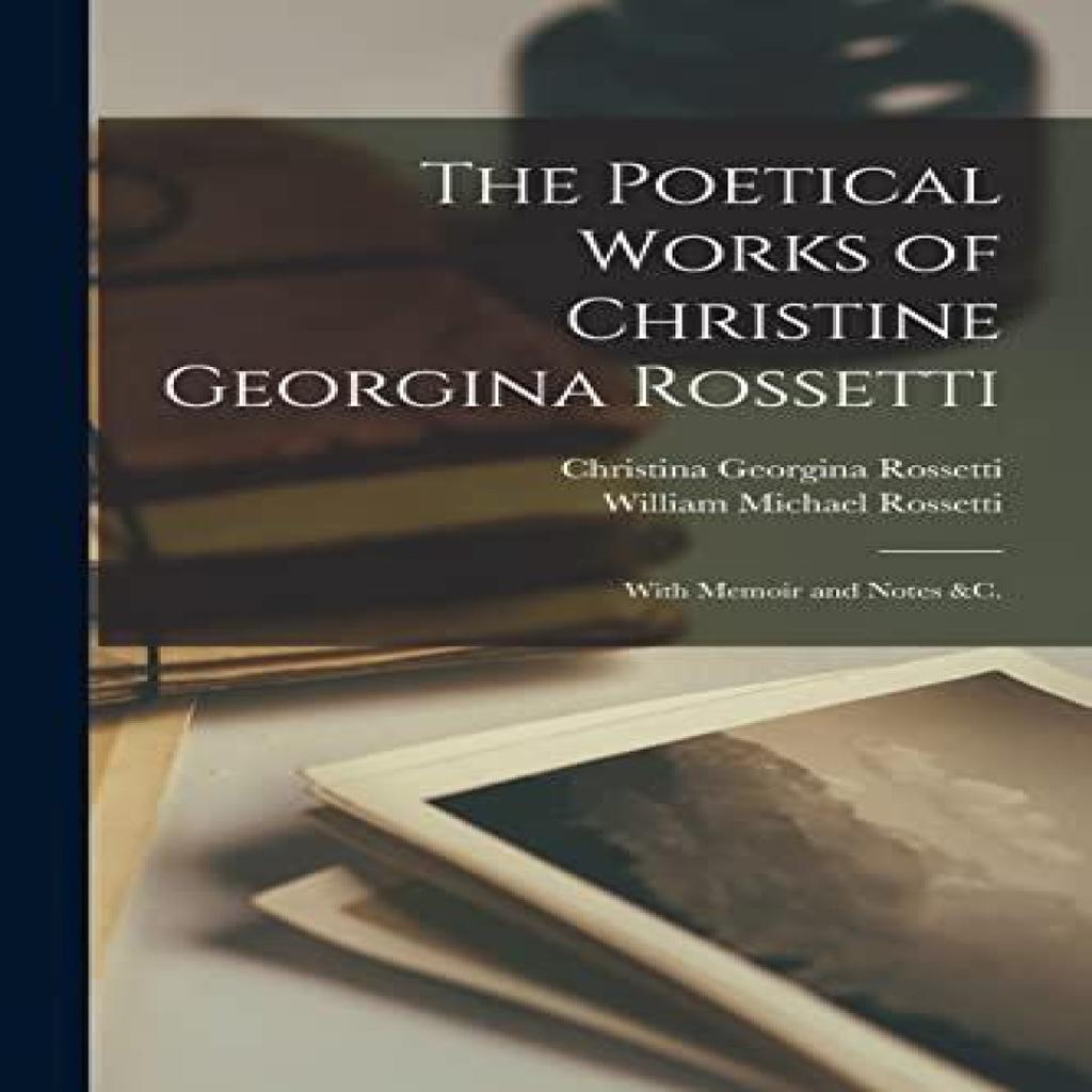 The Poetical Works of Christine Georgina Rossetti by William Michael Rossetti Paperback Book 9781017716283