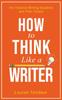 The How To Think Like a Writer : For Creative Writing Students and Their Tutors : 4 Book