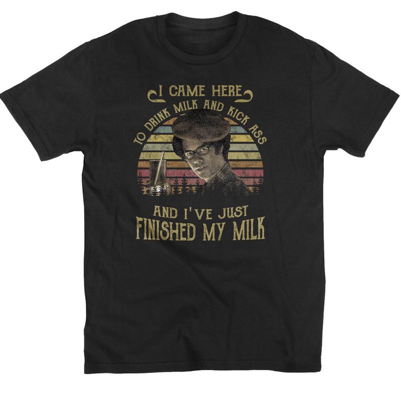I Came Here To Drink Milk And Kick Ass T-shirt