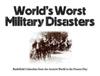 Книга World's Worst Military Disasters : Battlefield Calamities from the Ancient World To the Present Day