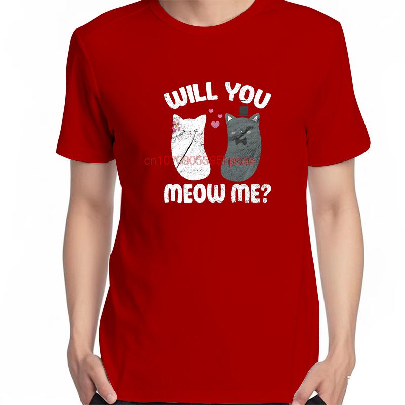 Cat Will You Meow Me Graphic T Shirts Fashion Tees Tops Summer Cotton New Shirts And Tshirts Unisex Oneck Print T Shirt