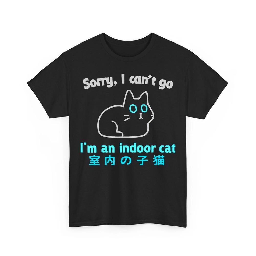 Sorry I Can’t Go I’m an Indoor Cat Funny Indoor Kitten Unisex TShirt Unisex T-Shirt