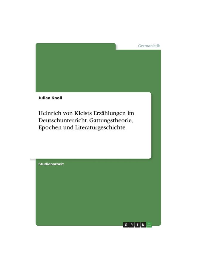 Heinrich Von Kleists Erzählungen Im Deutschunterricht. Gattungstheorie, Epochen Und Literaturgeschichte