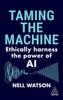 Книга Taming the Machine : Ethically Harness the Power of AI