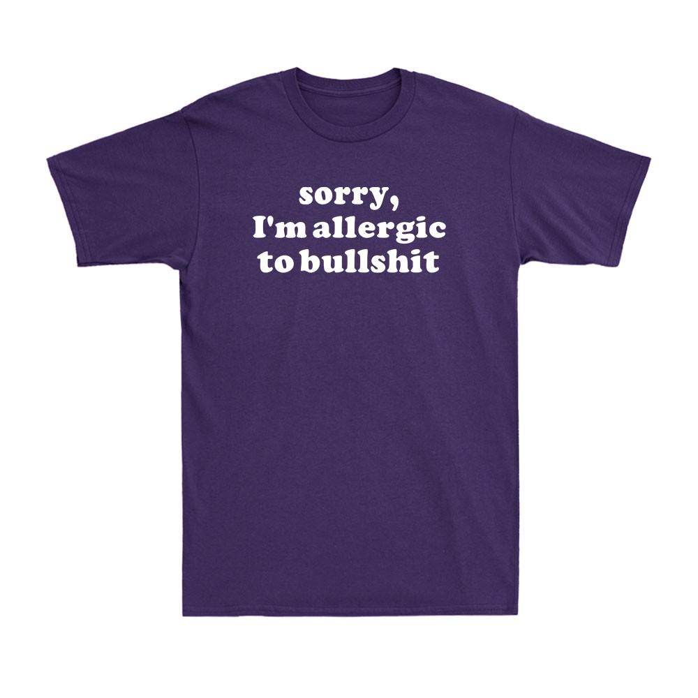 Sorry Im Allergic To Bullshit Funny Saying Rude Sarcastic Sarcasm Unisexs Tshirt