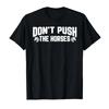 Don’t Push The Horses Meme - Funny Quote for Sarcastic Minds T-shirt Men Women 100% Cotton T Shirts Short Sleeve Tops 0725-2