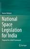 The National Space Legislation for India : Proposal for a Draft Framework Book