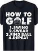 Men's Golf T-Shirt Funny Graphic Print, How To Golf Swing Find Ball Repeat Text Design, Casual Short