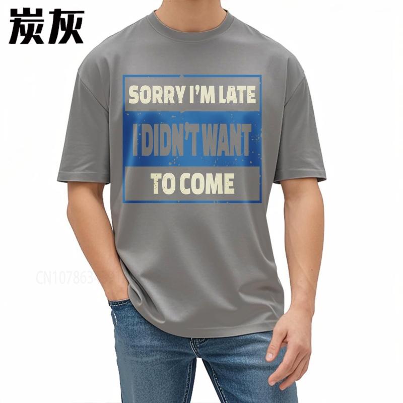 Oversized Summer Unisex Tshirt Sorry Im Late I Didnt Want To Come Short Sleeve Printed Round Neck Tops Cotton Teeshirt For Him