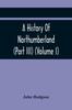 Книга A History Of Northumberland (Part III) (Volume I) Containing Ancient Record And Historical Papers
