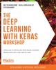 Книга The Deep Learning with Keras Workshop : Learn How To Define and Train Neural Network Models with Just a Few Lines of Code