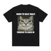 Born To Dilly Dally Forced To Lock In Cat Funny Graphic T Shirt Men Women Casual Fashion  T-shirts Summer Tops