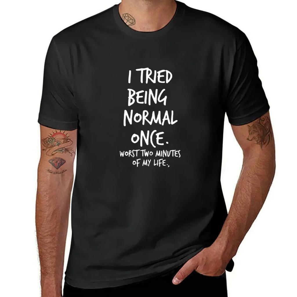 I Tried Being Normal Once Worst Two Minutes Of My Life T-Shirt Street Wear Sports Fans Tshirts For Men Graphic Oversized TShirts