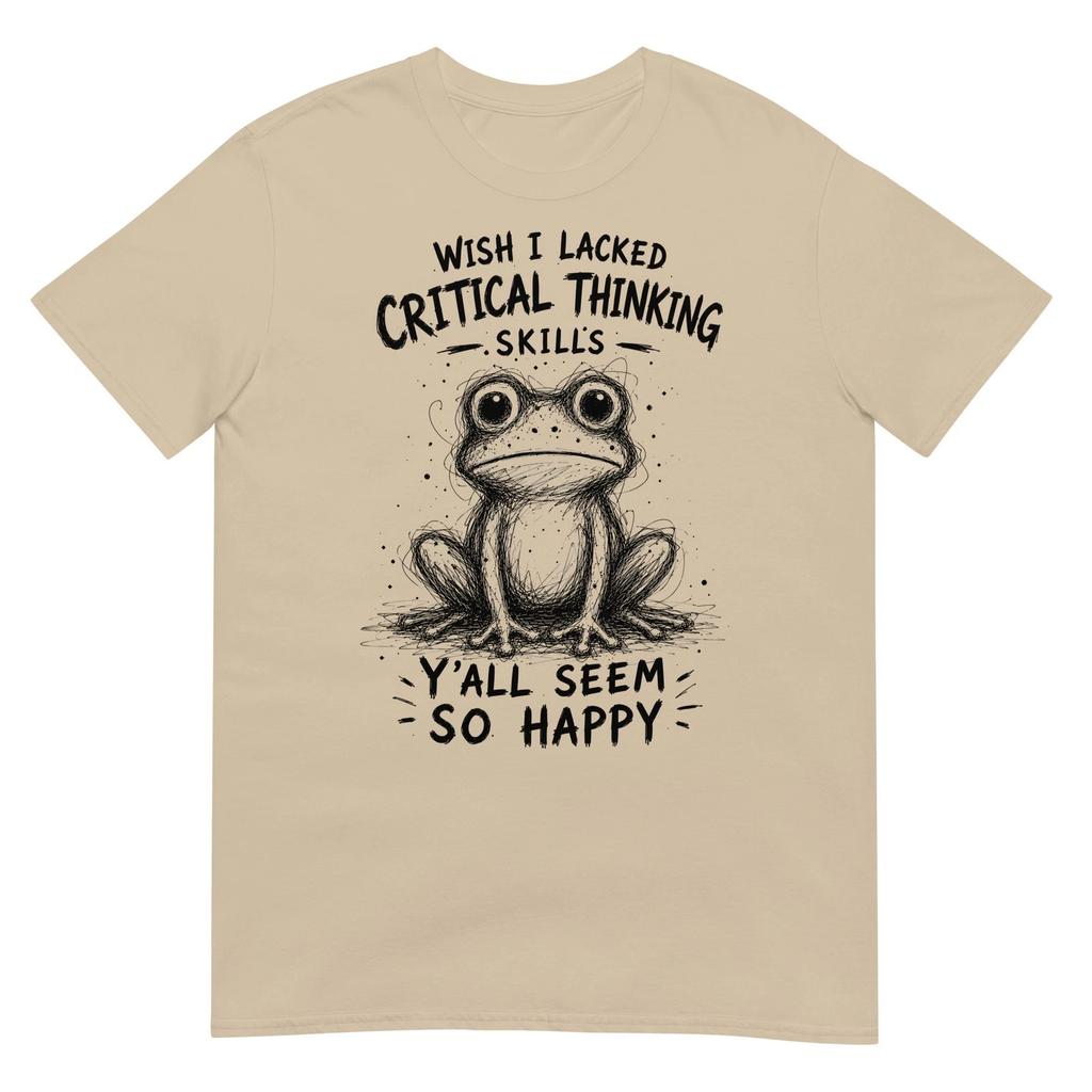 Wish I Lacked Critical Thinking Skills Funny Frog Sarcastic Graphic T Shirt Gift