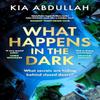 What Happens In the Dark by Kia Abdullah Hardback Book 9780008570026