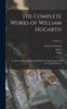 Книга The Complete Works of William Hogarth : In a Series of One Hundred and Fifty Steel Engravings, From the Original Pictures; Volume 2