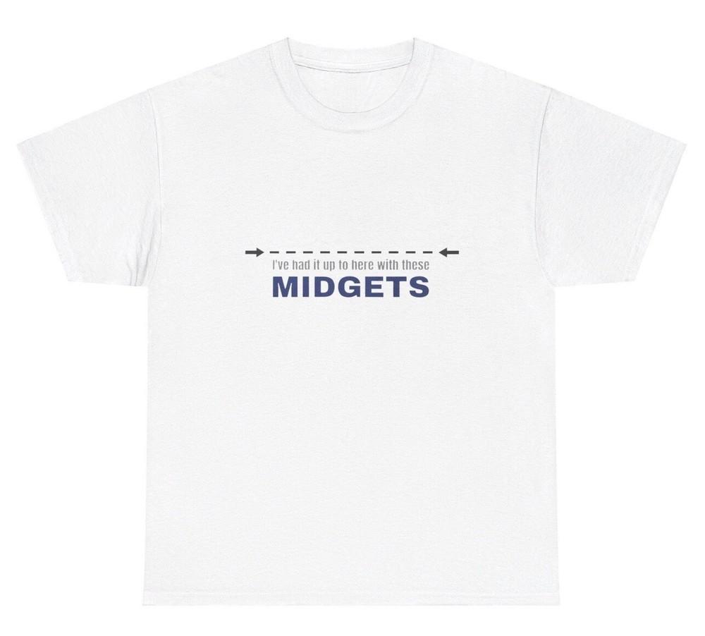 I’ve Had It Up To Here With These Midgets T Shirt Funny Short Friend Gift Tee Unisex T-Shirt