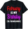 February Is My Birthday The Whole Month February Birthday Unisex T-shirt
