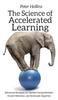 The The Science of Accelerated Learning : Advanced Strategies for Quicker Comprehension, Greater Retention, and Systematic Expertise Book