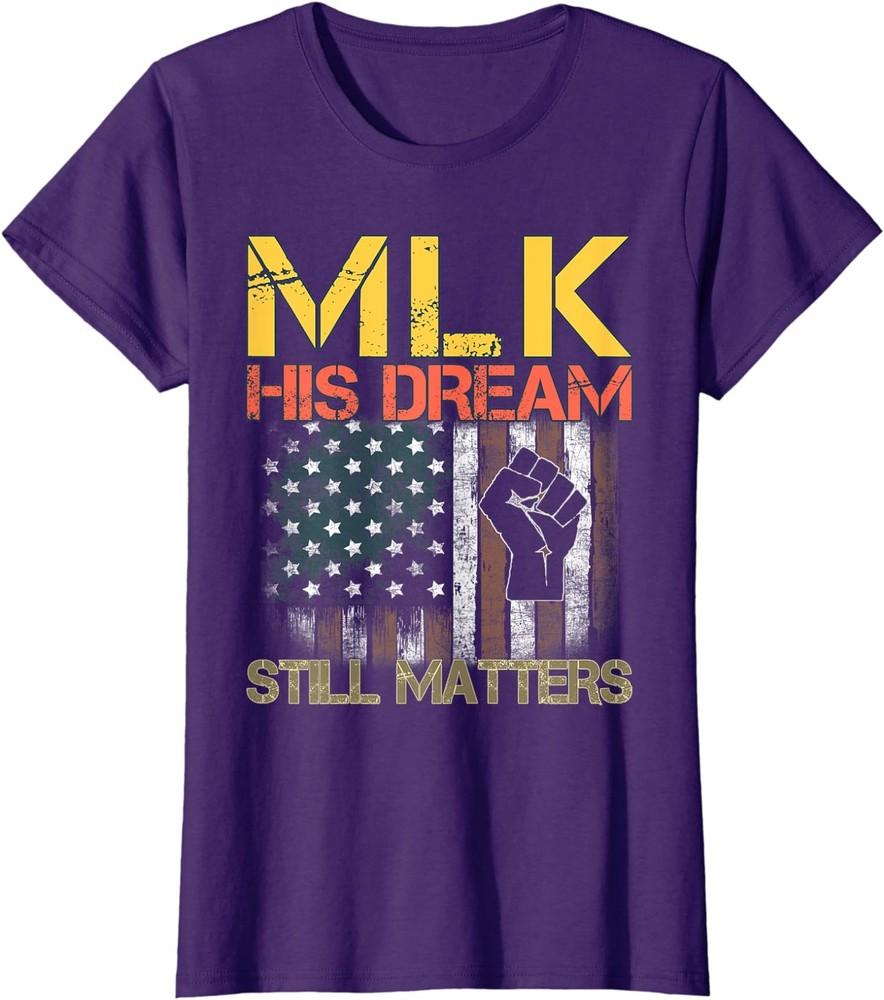 His Dream Still Matters Martin Luther King Day Human Ladies' Crewneck T-Shirt Unisex T-Shirt