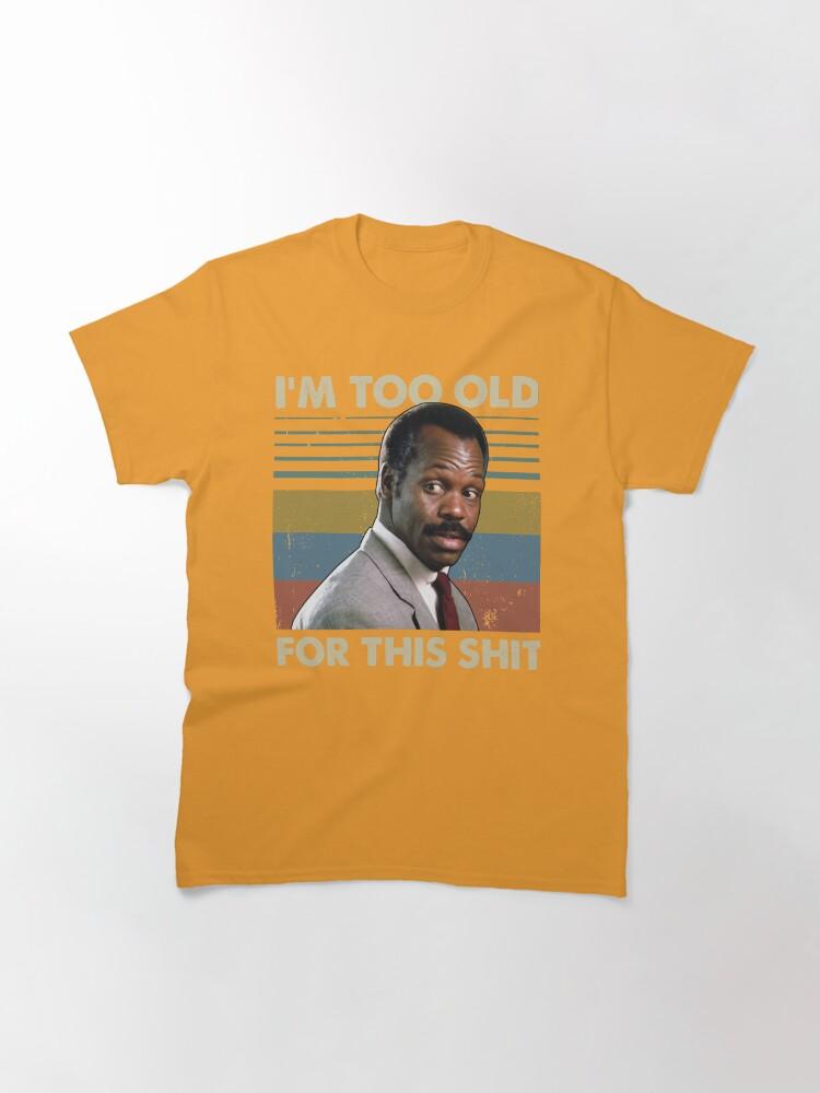 Lethal Weapon I'm Too Old For This Vintage Danny Glover Lethal Weapon Classic T-Shirt