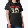 Wheelies Are Not A Crime  Classic T-Shirt