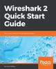 Книга Wireshark 2 Quick Start Guide : Secure Your Network Through Protocol Analysis