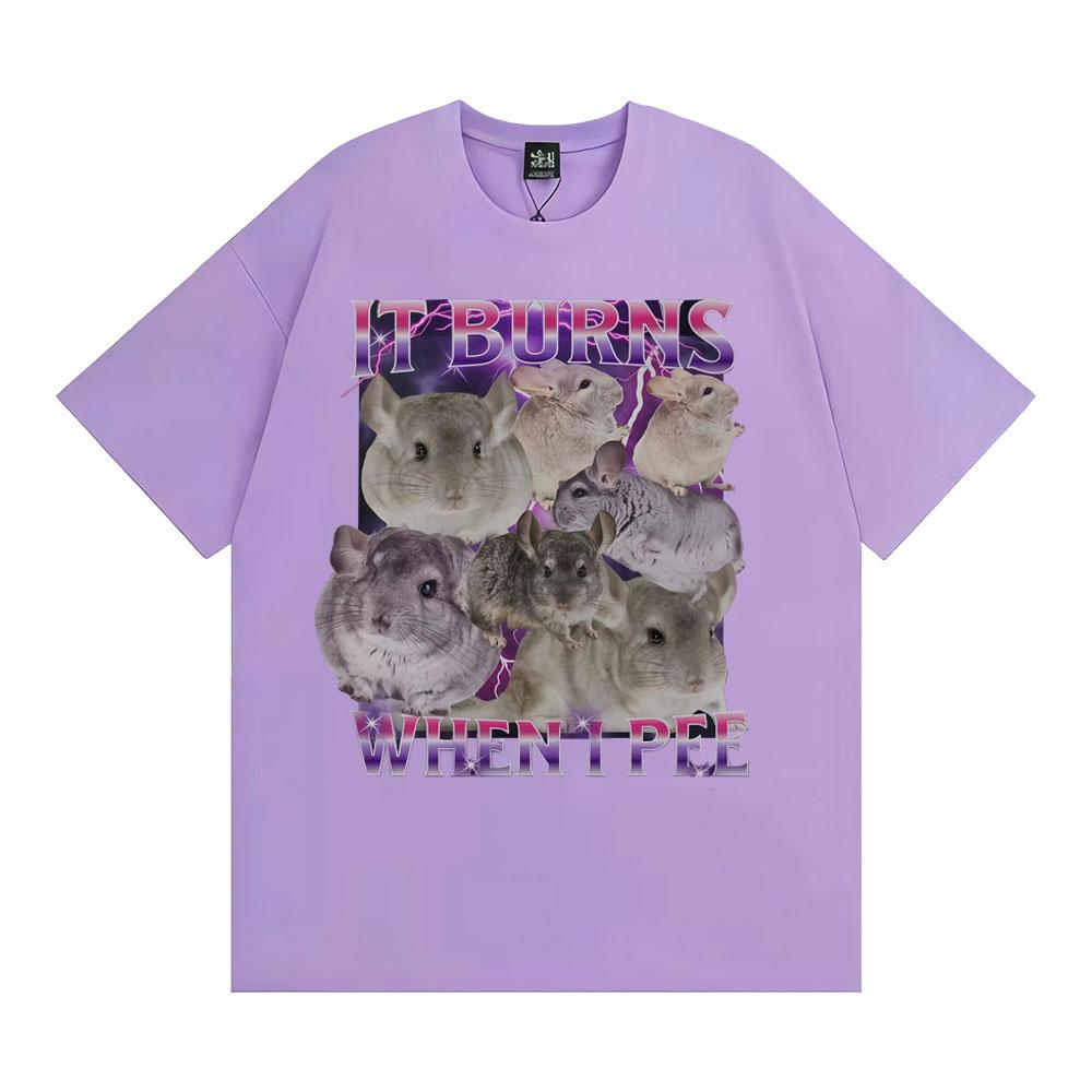 It Burns When I Pee Graphic T Shirts Funny Cute That Go Hard Chinchilla Tshirt Unisex Womens Fashion Vintage Short Sleeve T Shirt