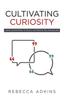 Книга Cultivating Curiosity : Using Questions To Build Authentic Relationships