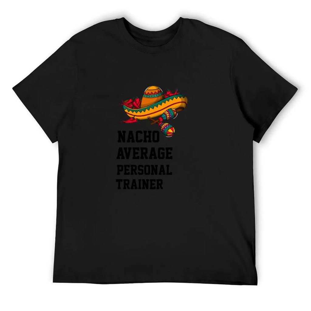 Nacho Average Personal Trainer T-Shirt Cheap Stuff Shirts Graphic Graphics Aesthetic Clothes Men Clothes