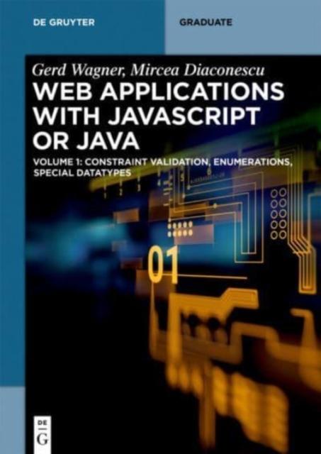 The Web Applications with Javascript or Java : Volume 1: Constraint Validation, Enumerations, Special Datatypes Book