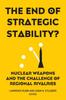 The The End of Strategic Stability? : Nuclear Weapons and the Challenge of Regional Rivalries Book