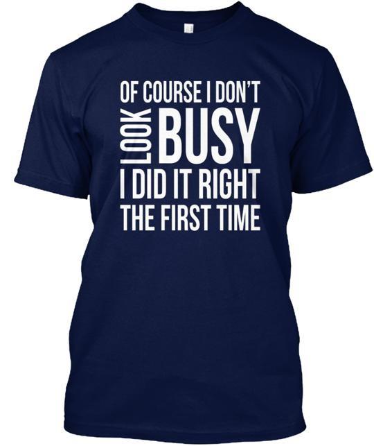 Of Course I Don't Look Busy Funny T-Shirt Made in the USA Size S to 5XL