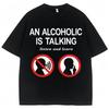 Funny Meme T Shirts An Alcoholic Is Talking Listen and Learn Humor Joke T-shirt Men Women Fashion Oversized Cotton Casual Tshirt