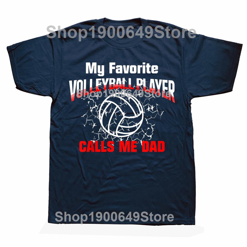 My Favorite Volleyball Player Calls Me Dad T Shirts Graphic Streetwear Short Sleeve Birthday Gifts Summer Style Tshirt Men